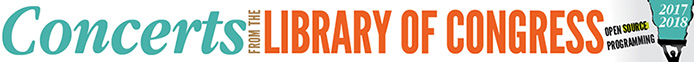Concerts from the Library of Congress, 2017-2018