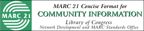 MARC 21 CONCISE FORMAT FOR COMMUNITY
 INFORMATION